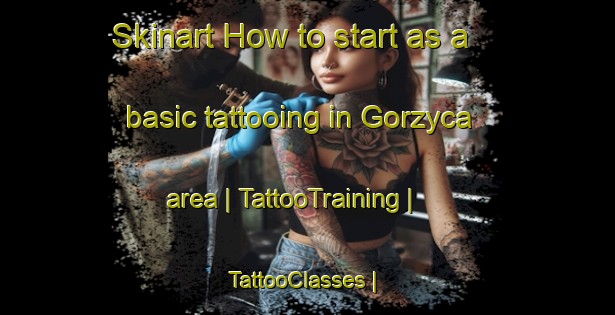 Skinart How to start as a basic tattooing in Gorzyca area | TattooTraining | TattooClasses | SkinartTraining-Poland